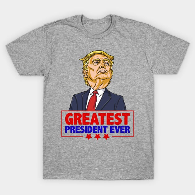 Greatest President Ever Pro Trump Support 2020 shirt gift T-Shirt by BadDesignCo